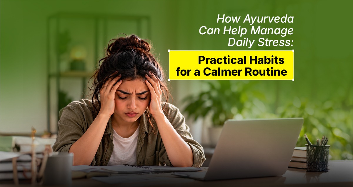 How Ayurveda Can Help Manage Daily Stress
