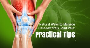 Natural ways to manage osteoarthritis joint pain